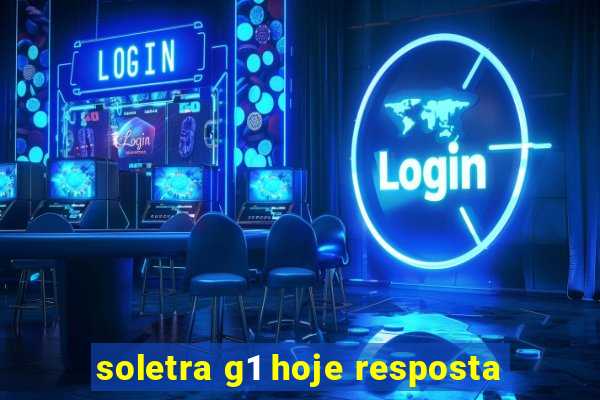 soletra g1 hoje resposta